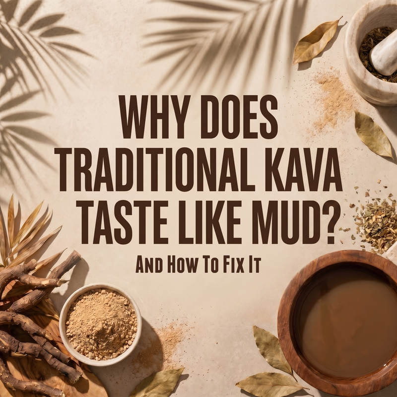 Why Does Traditional Kava Taste Like Mud — And How to Fix It